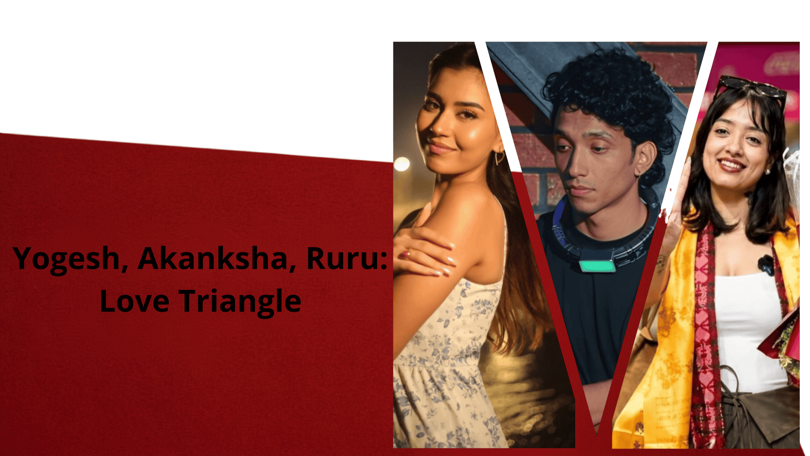 Yogesh, Akanksha, Ruru: The Full Story of Splitsvilla 16’s Love Triangle and Breakup Drama